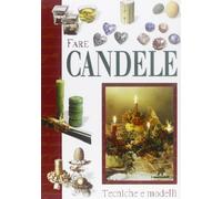 Fare candele. Tecniche e modelli