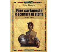 Fare cartapesta e scultura di stoffa. Ediz. illustrata