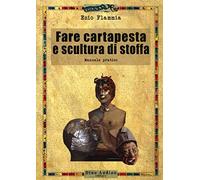 Fare cartapesta e scultura di stoffa. Ediz. illustrata