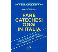 Libri Fare Catechesi Oggi In Italia. Tracce E Percorsi Per La Formazione Dei Cat