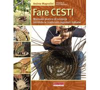 Fare cesti. Manuale pratico di cesteria secondo le tradizioni reg