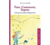 Fare conoscere sapere. Clinica psicoanalitica dell'apprendere - Mondello M...