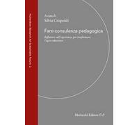 Fare consulenza pedagogica. Riflettere sull’esperienza per trasformare l’agire educativo