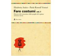 Fare costumi. Vol. 1 - Antico Elisabetta, Romoli Venturi Paola