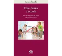 Fare danza a scuola. Per una pedagogia del corpo espressiva e creativa