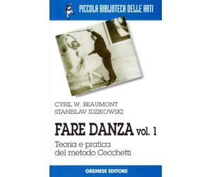 Fare danza. Teoria e pratica del metodo Cecchetti (Vol. 1)