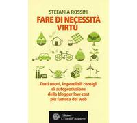 Fare di necessita virtù. Tanti nuovi, imperdibili consigli di autoproduzione della blogger low-cost più famosa del web