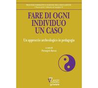 Fare Di Ogni Individuo Un Caso - Barone P. (cur.) - 2023 - Guerini Scientifica