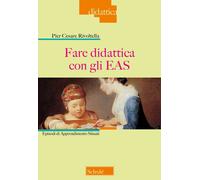 Fare didattica con gli EAS. Episodi di Apprendimento Situati. Nuova ediz. ...