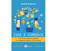 Libri De Scisciolo Cristiano - Fare E-Commerce. Come Avviare E Gestire Un Negozi