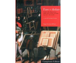 Fare e Disfare. Studi sulla Dispersione delle Opere d'Arte in Italia tra XVI e X