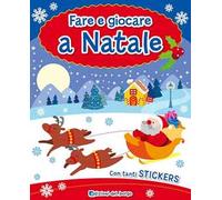 Fare e giocare a Natale. Con adesivi. Ediz. illustrata
