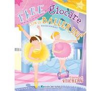 Fare e giocare con le ballerine. Con adesivi. Ediz. a colori. Con 6 pennarelli