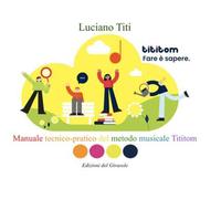 Fare è sapere. Manuale tecnico-pratico del metodo musicale Tititom