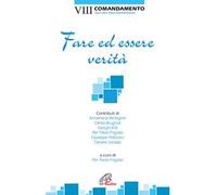 Fare ed essere verità. VIII Comandamento. Non dire falsa testimonianza