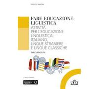 Fare educazione linguistica. Attività per l'educazione linguistica: italiano, lingue straniere e lingue classiche