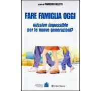 Fare famiglia oggi. Mission impossible per le nuove generazioni?