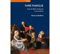 Fare famiglie. Storie di affidi e di adozioni in età moderna