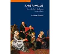 Fare famiglie. Storie di affidi e di adozioni in età moderna
