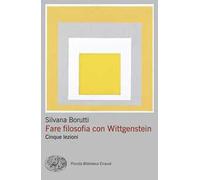 Fare filosofia con Wittgenstein. Cinque lezioni