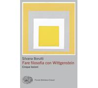 Fare filosofia con Wittgenstein. Cinque lezioni - Borutti Silvana