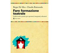 Fare formazione teatrale. Guida teorico-pratica per operatori, insegnanti, educatori