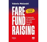 Libri Melandri Valerio - Fare Fund Raising. Il Manuale Piu Venduto Per Fare Racc