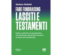 Fare fundraising. Lasciti e testamenti. Come costruire un programma che funziona, dal primo incontro al dono nel testamento
