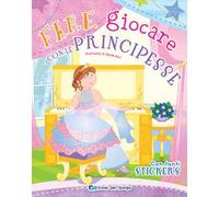 Fare giocare con le principesse. Con adesivi. Ediz. a colori. Con 6 pennarelli