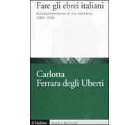 Fare gli ebrei italiani. Autorappresentazione di una minoranza (1861-1918)
