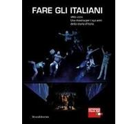 Fare gli italiani. 1861-2011. Una mostra per i 150 anni della storia d'Italia. Ediz. italiana e inglese
