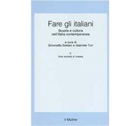 Fare gli italiani. Scuola e cultura nell'Italia contemporanea. Vol. 2: Una società di massa.