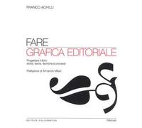 Fare grafica editoriale. Progettare il libro: storia, teorie, tecniche e processi