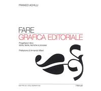 Libri Franco Achilli - Fare Grafica Editoriale. Progettare Il Libro: Storia, Teo