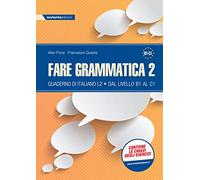 Fare grammatica 2. Quaderno di italiano L2 dal livello B1 al C1. Per la Scuola media (Vol. 2)
