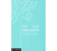 Fare gruppi. Indicazioni per la clinica, la formazione e la ricerca