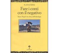 Fare i conti con il negativo. Kant, Hegel e la critica dell'ideologia