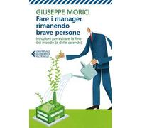 Fare i manager rimanendo brave persone. Istruzioni per evitare la fine del mondo (e delle aziende)