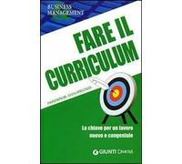 Fare il curriculum. La chiave per un lavoro nuovo e congeniale