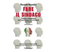 Fare il sindaco. Politica e management per l'amministrazione e la fusione dei comuni