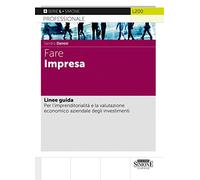 Fare impresa. Linee guida. Per l'imprenditorialità e la valutazione economico aziendale degli investimenti