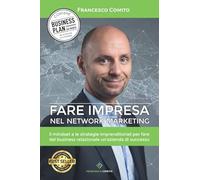 Fare Impresa nel Network Marketing: Il mindset e le strategie imprenditoriali per fare del business relazionale un'azienda di successo