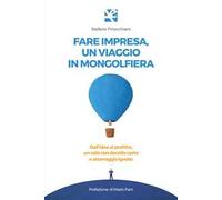 Fare impresa, un viaggio in mongolfiera. Dall’idea al profitto, un volo con decollo certo e atterraggio ignoto