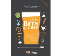 Fare la birra in casa. Guida completa per homebrewer del terzo millennio. Ediz. ampliata