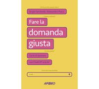 Fare la domanda giusta. L'arte di lavorare con ChatGPT e le AI -