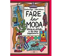 Fare la moda. Storie di stilisti e dei loro capolavori
