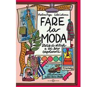 Fare la moda. Storie di stilisti e dei loro capolavori - Fuga Martina, Lab...