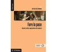 Fare la pace. Accordi, trattati, negoziazioni in età moderna