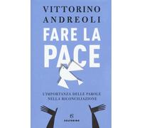 Fare la pace. L'importanza delle parole nella riconciliazione - 2