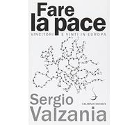 Fare la pace. Vincitori e vinti in Europa